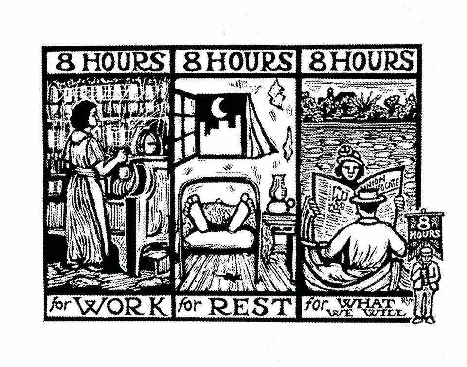 A woodcutting that reads "8 hours for work, 8 hours for rest, 8 hours what we will," with illustrations.